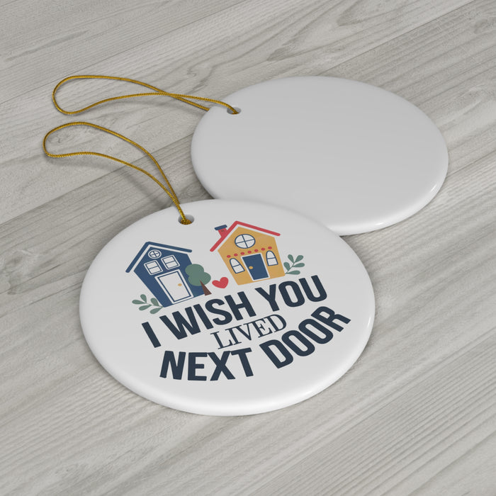 I Wish Next Door Ceramic Ornament, 4 Shapes, Best Christmas Gift