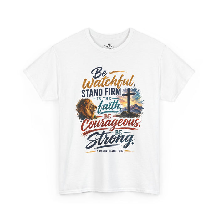 Be Watchful, Stand Firm in the Faith Unisex Tee