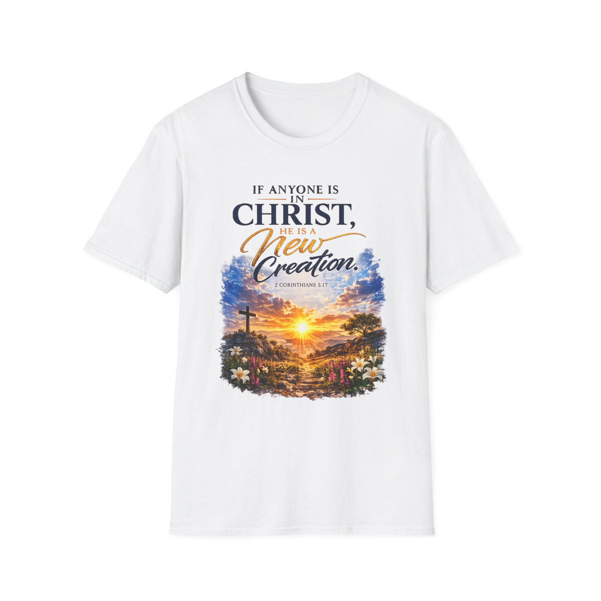 "If Anyone Is in Christ He Is a New Creation" Unisex Tee