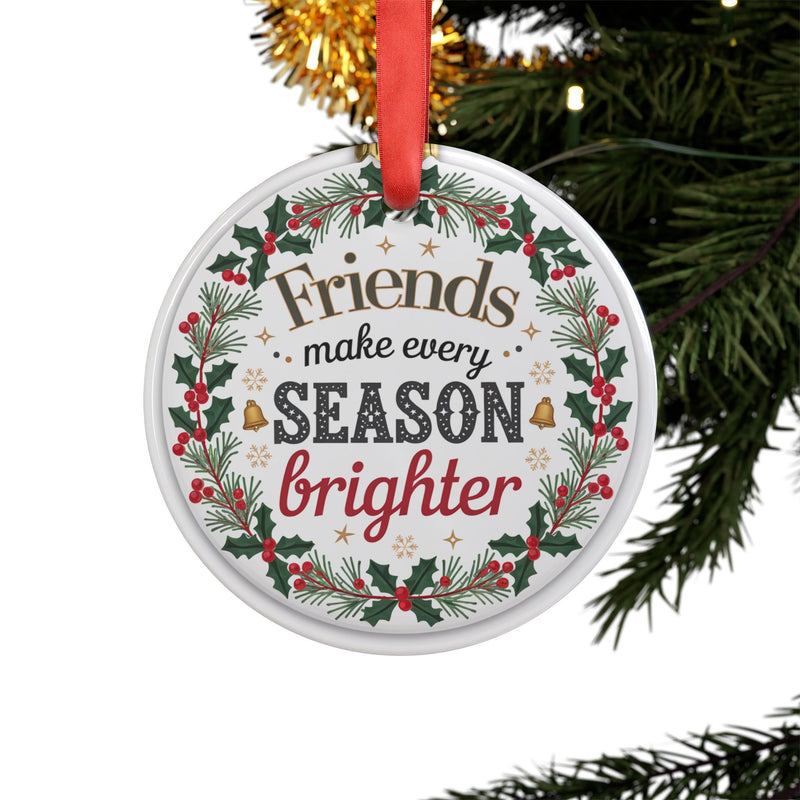 Friends Make Every Season Brighte, Amazing Christmas Gift, Acrylic Ornament with Ribbon