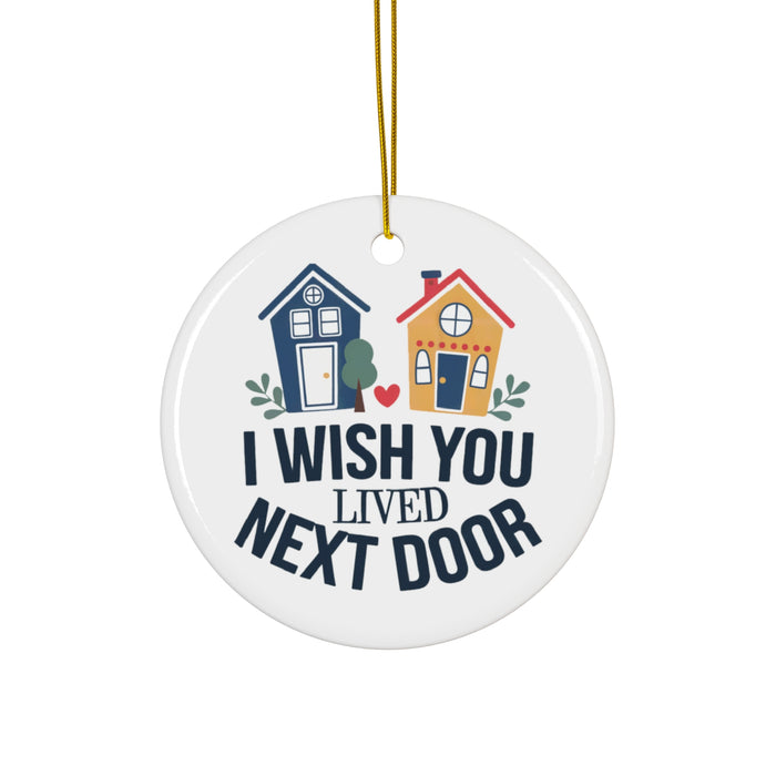 I Wish Next Door Ceramic Ornament, 4 Shapes, Best Christmas Gift