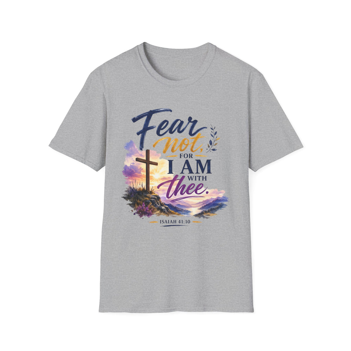 Fear Not, For I Am With Thee Unisex Tee