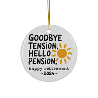 Goodbye Tension Hello pension Ceramic Ornament, 4 Shapes