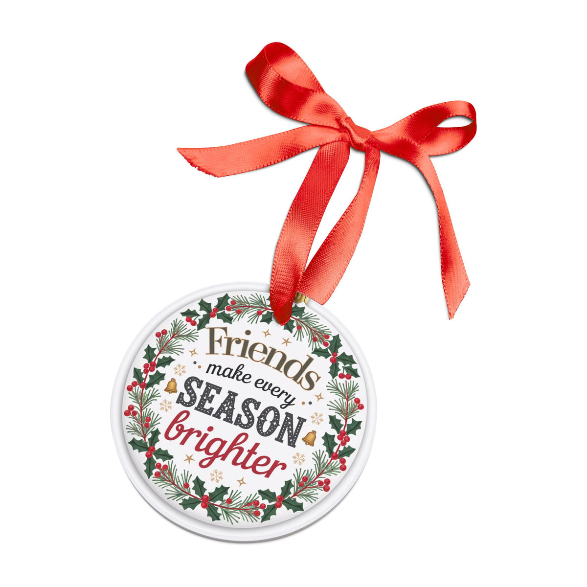 Friends Make Every Season Brighte, Amazing Christmas Gift, Acrylic Ornament with Ribbon