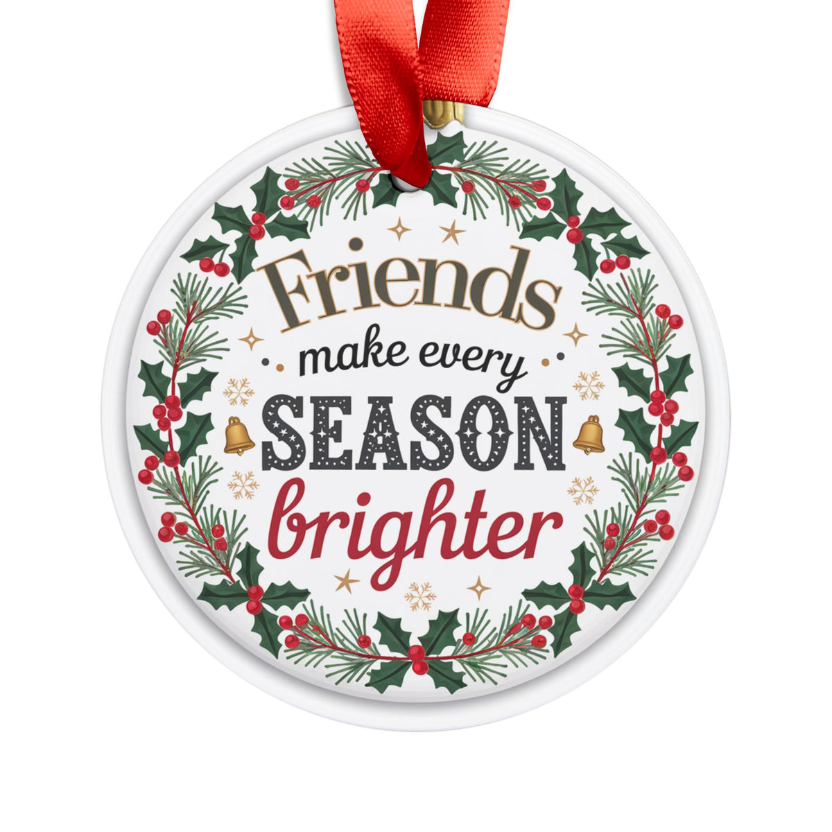 Friends Make Every Season Brighte, Amazing Christmas Gift, Acrylic Ornament with Ribbon