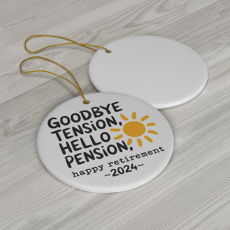 Goodbye Tension Hello pension Ceramic Ornament, 4 Shapes