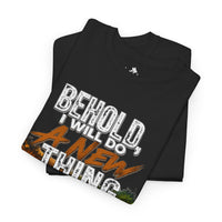 Behold, I Will Do A New Thing Inspirational Unisex Tee
