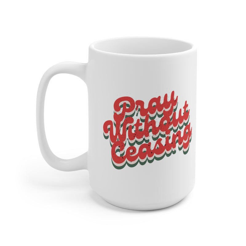 Pray Without Ceasing Ceramic Mug 15oz