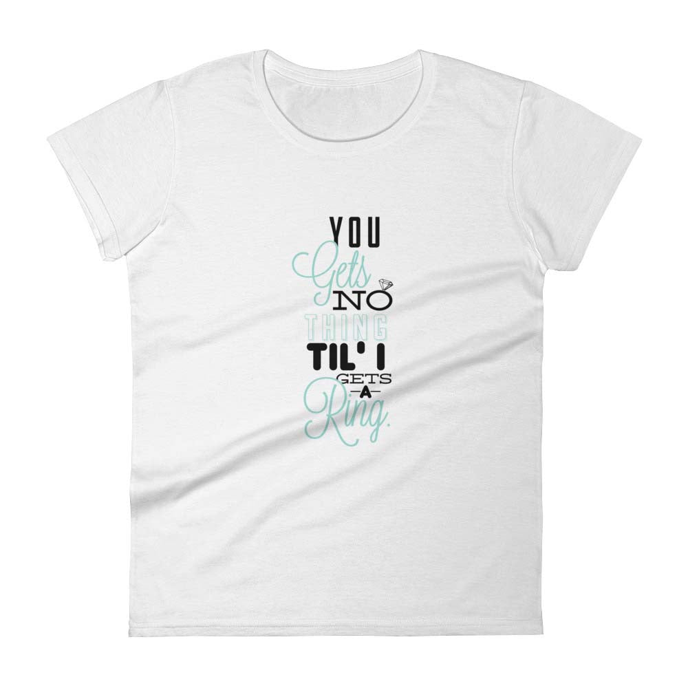 Women's Casual Short-Sleeve T-Shirt - ''You Gets No Thing...''