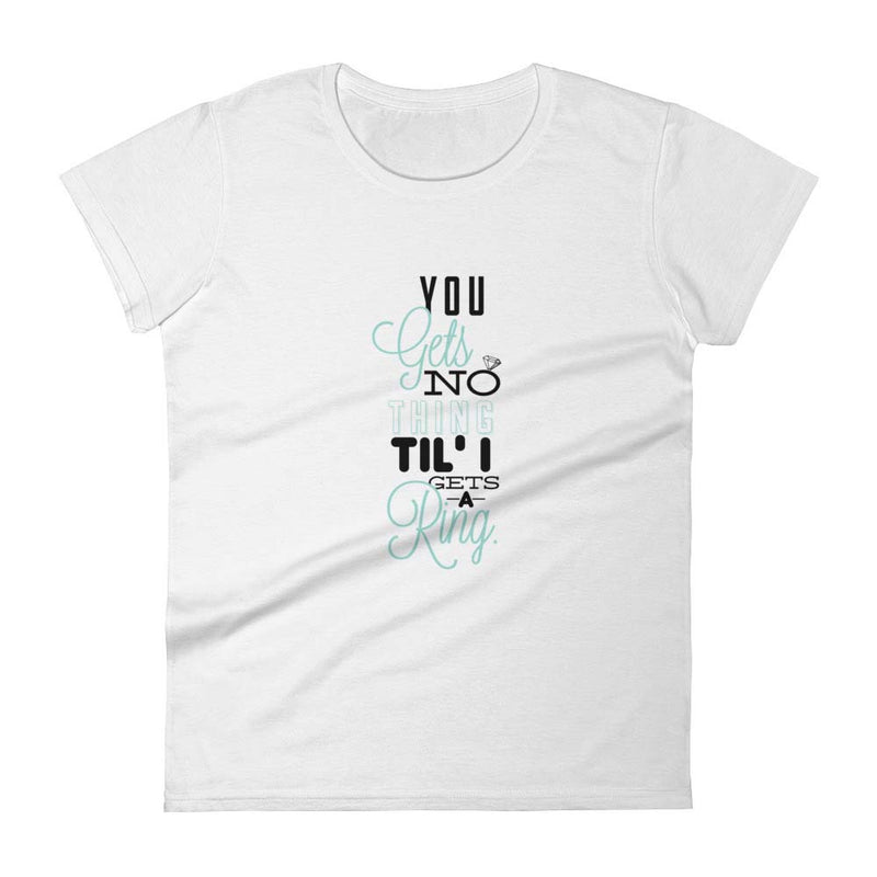 Women's Casual Short-Sleeve T-Shirt - ''You Gets No Thing...''