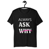 Women's Casual Short-Sleeve T-Shirt - ''Always Ask Why''
